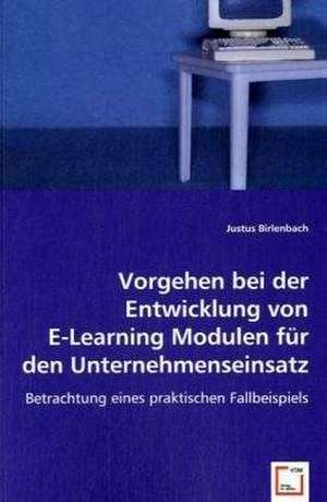 Vorgehen bei der Entwicklung von E-Learning Modulen für den Unternehmenseinsatz de Justus Birlenbach