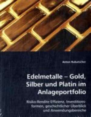 Edelmetalle - Gold, Silber und Platin im Anlageportfolio de Anton Rubatscher