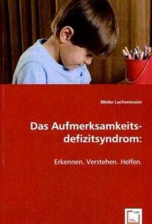 Das Aufmerksamkeitsdefizitsyndrom: de Meike Lachenmaier