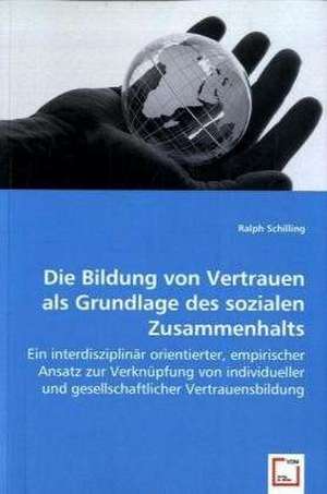 Die Bildung von Vertrauen als Grundlage des sozialen Zusammenhalts de Ralph Schilling