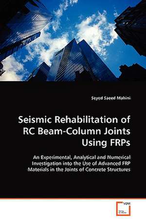 Seismic Rehabilitation of RC Beam-Column Joints Using FRPs de Seyed Saeed Mahini