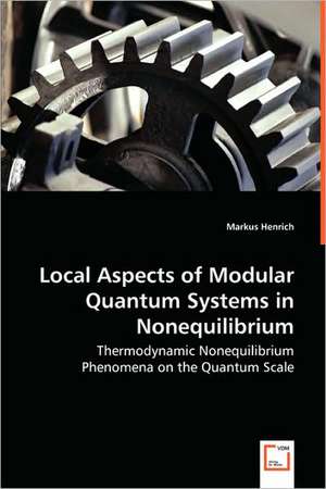 Local Aspects of Modular Quantum Systems in Nonequilibrium de Markus Henrich