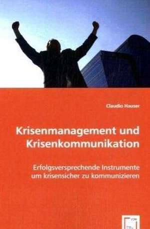 Krisenmanagement und Krisenkommunikation de Claudio Hauser