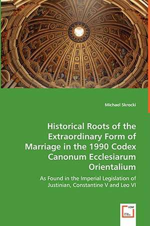 Historical Roots of the Extraordinary Form of Marriage in the 1990 Codex Canonum Ecclesiarum Orientalium de Michael Skrocki