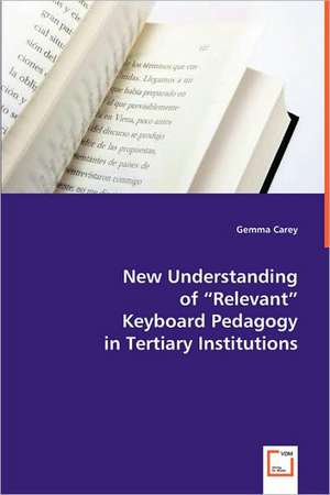 New Understanding of "Relevant " Keyboard Pedagogy in Tertiary Institutions de Gemma Carey