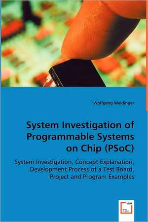 System Investigation of Programmable Systems on Chip (PSoC) de Wolfgang Weidinger