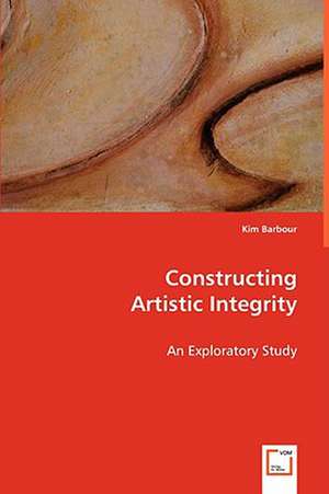 Constructing Artistic Integrity de Kim Barbour