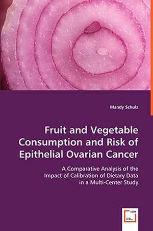 Fruit and Vegetable Consumption and Risk of Epithelial Ovarian Cancer de Mandy Schulz