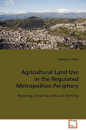 Agricultural Land Use in the Regulated MetropolitanPeriphery de Mehmet C. Marin