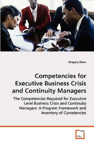 Competencies for Executive Business Crisis and Continuity Managers de Gregory Shaw