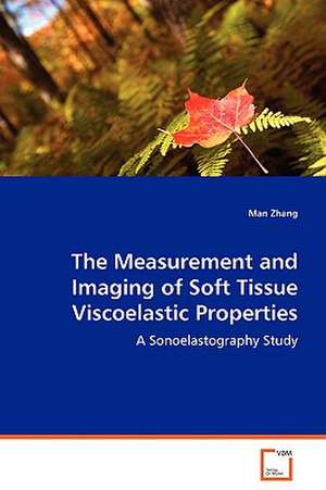 The Measurement and Imaging of Soft Tissue Viscoelastic Properties de Man Zhang