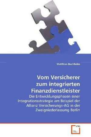 Vom Versicherer zum integrierten Finanzdienstleister de Matthias Buchheim