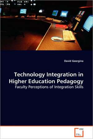 Technology Integration in Higher Education Pedagogy de David Georgina