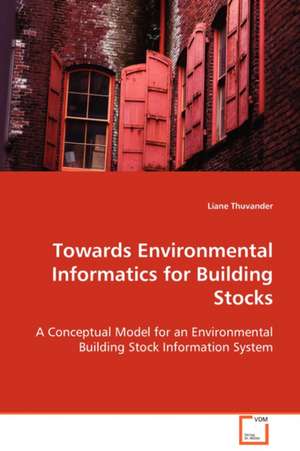 Towards Environmental Informatics for Building Stocks de Liane Thuvander