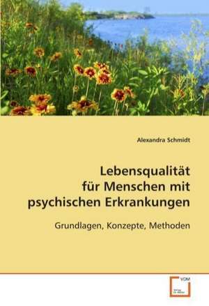 Lebensqualität für Menschen mit psychischen Erkrankungen de Alexandra Schmidt