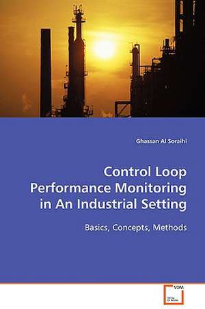 Control Loop Performance Monitoring in An Industrial Setting de Ghassan Al Soraihi