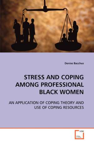 Stress and Coping Among Professional Black Women de Denise Bacchus`