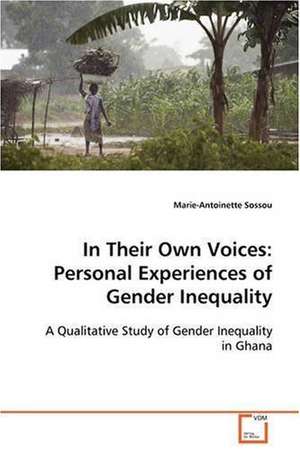 In Their Own Voices: Personal Experiences of Gender Inequality de Marie-Antoinette Sossou