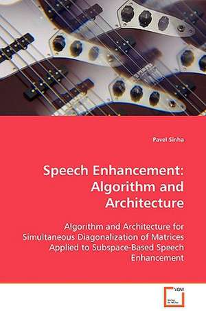 Speech Enhancement: Algorithm and Architecture de Pavel Sinha