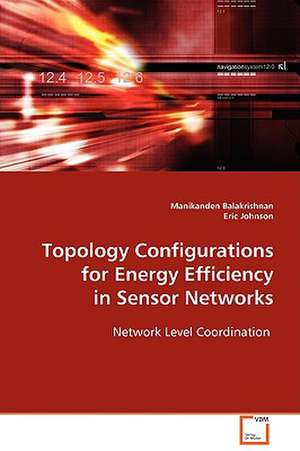 Topology Configurations for Energy Efficiency in Sensor Networks de Manikanden Balakrishnan