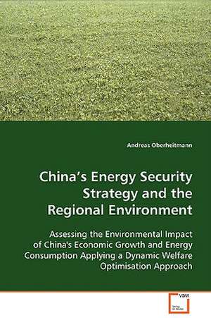 China's Energy Security Strategy andthe Regional Environment de Andreas Oberheitmann