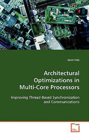 Architectural Optimizations in Multi-Core Processors de Sevin Fide