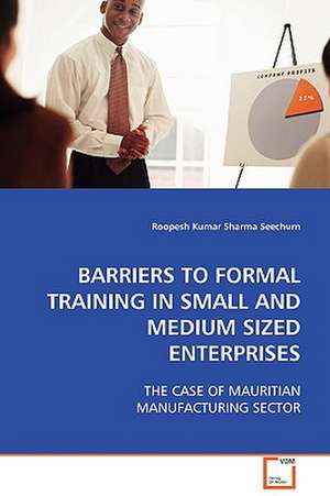 BARRIERS TO FORMAL TRAINING IN SMALL AND MEDIUM SIZED ENTERPRISES de Roopesh Kumar Sharma Seechurn