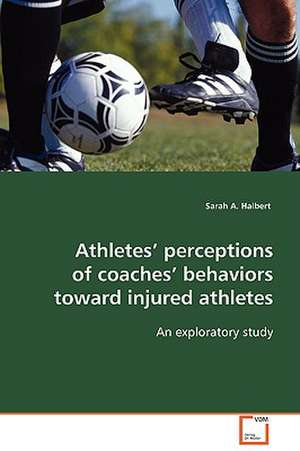 Athletes' perceptions of coaches' behaviors toward injured athletes de Sarah A. Halbert