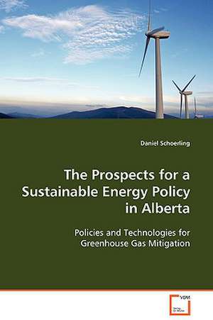 The Prospects for a Sustainable Energy Policy in Alberta de Daniel Schoerling