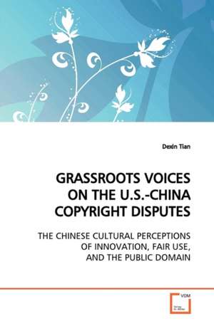 Grassroots Voices on the U.S.-China Copyright Disputes de Dexin Tian