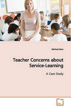 Teacher Concerns about Service-Learning de Michael Kern