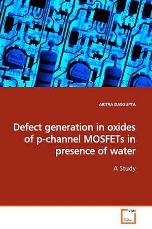 Defect generation in oxides of p-channel MOSFETs inpresence of water de ARITRA DASGUPTA