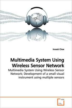 Multimedia System Using Wireless Sensor Network de Insook Choe