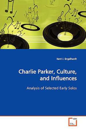 Charlie Parker, Culture, and Influences de Engelhardt Kent J.