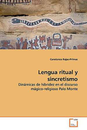 Lengua Ritual Y Sincretismo de Constanza Rojas-Primus