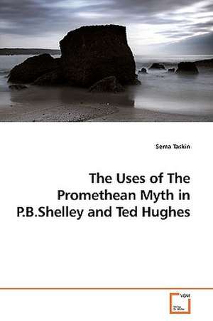 The Uses of The Promethean Myth in P.B.Shelley and Ted Hughes de Sema Taskin