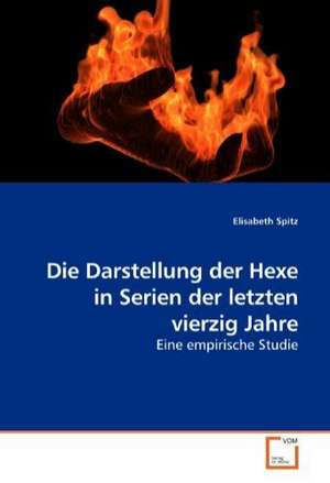 Die Darstellung der Hexe in Serien der letzten vierzig Jahre de Elisabeth Spitz