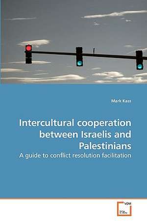 Intercultural Cooperation Between Israelis and Palestinians de Mark Kass