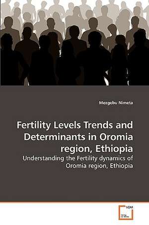 Fertility Levels Trends and Determinants in Oromia region, Ethiopia de Mezgebu Nimeta