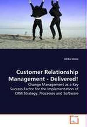 Customer Relationship Management - Delivered! de Ulrike Imme