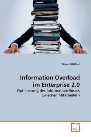 Information Overload im Enterprise 2.0 de Tobias Glaßner