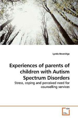 Experiences of parents of children with Autism Spectrum Disorders de Lynda Beveridge