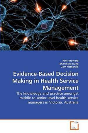 Evidence-Based Decision Making in Health Service Management de Peter Howard