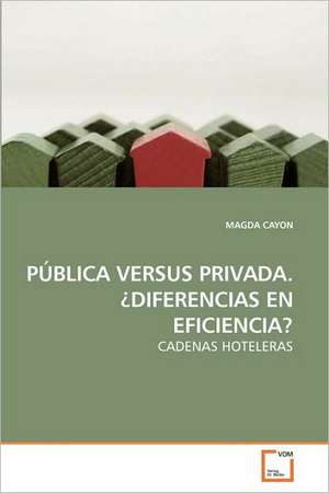 Pblica Versus Privada. Diferencias En Eficiencia? de MAGDA CAYON