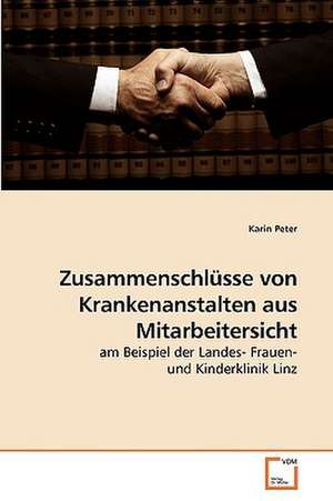 Zusammenschlüsse von Krankenanstalten aus Mitarbeitersicht de Karin Peter