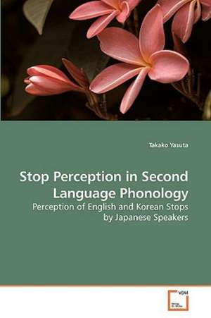 Stop Perception in Second Language Phonology de Takako Yasuta