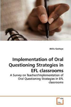 Implementation of Oral Questioning Strategies in EFL classrooms de Aklilu Gashaye