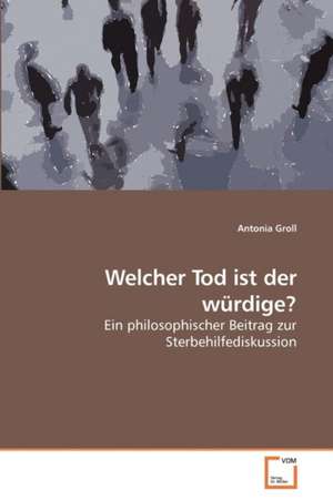 Welcher Tod ist der würdige? de Antonia Groll