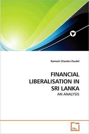 Financial Liberalisation in Sri Lanka de Ramesh Chandra Paudel