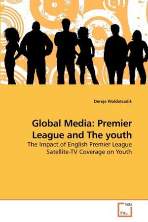 Global Media: Premier League and The youth de Dereje Woldetsadik